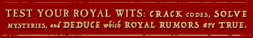 Test Your Royal Wits: Crack Codes, Solve Mysteries, and Deduce which Royal Rumurs are True